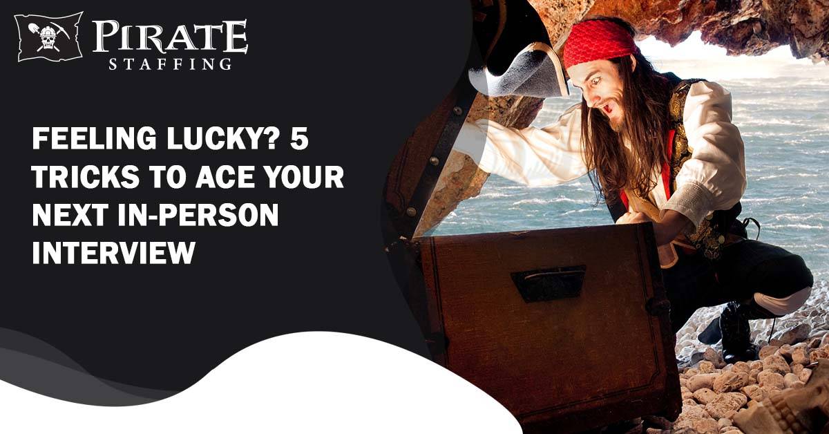 Feeling Lucky? 5 Tricks to Ace Your Next In-Person Interview | Pirate Staffing