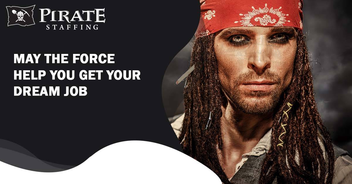 May the Force Help You Get Your Dream Job | Pirate Staffing