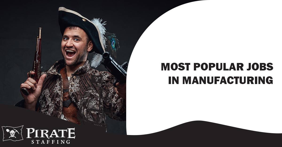 Most Popular Jobs in Manufacturing | Pirate Staffing