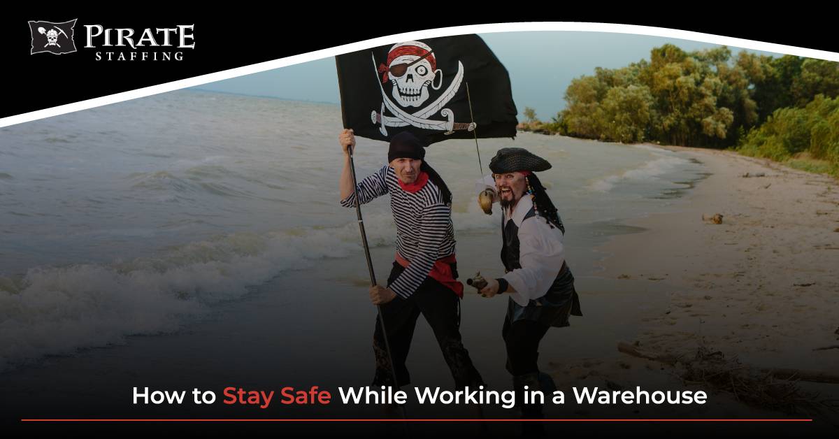 How to Stay Safe While Working in a Warehouse | Pirate Staffing