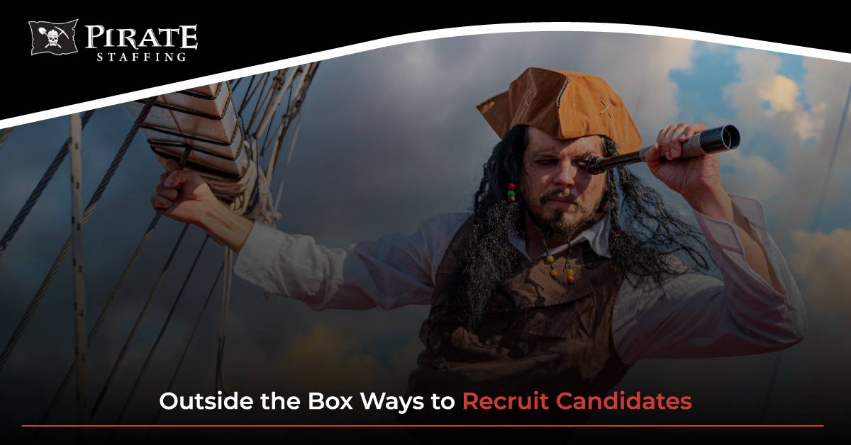 Outside the Box Ways to Recruit Candidates | Pirate Staffing