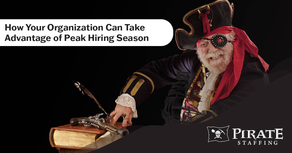 How Your Organization Can Take Advantage of Peak Hiring Season | Pirate Staffing