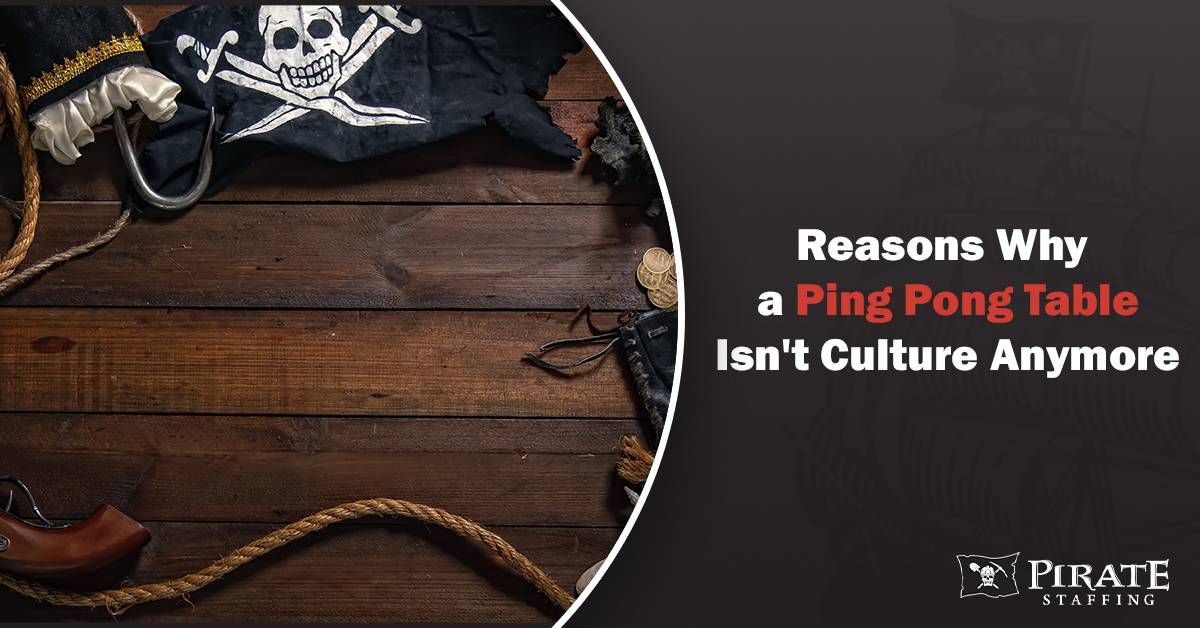 Reasons Why a Ping Pong Table Isn’t Culture Anymore | Pirate Staffing