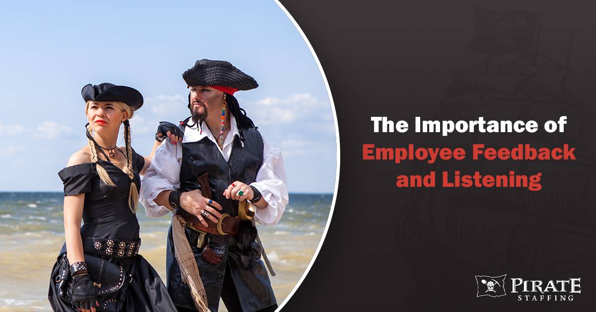 The Importance of Employee Feedback and Listening | Pirate Staffing