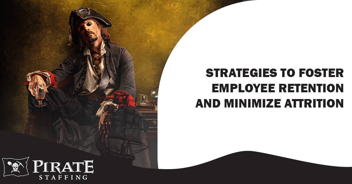 Strategies to Foster Employee Retention and Minimize Attrition | Pirate Staffing