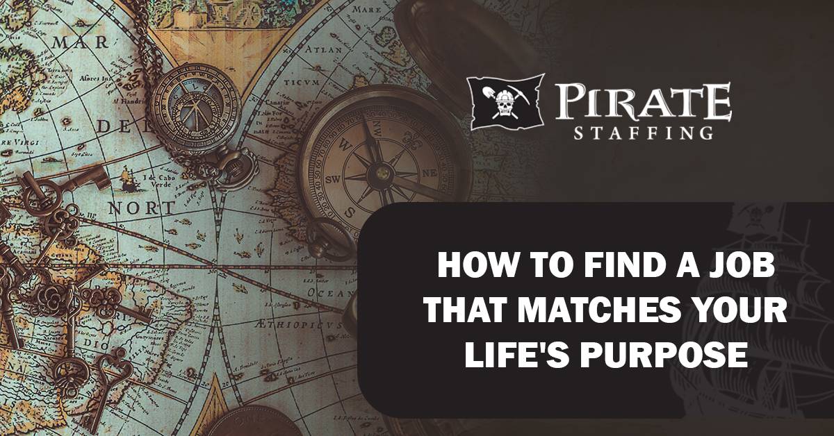 How to Find a Job that Matches Your Life’s Purpose | Pirate Staffing