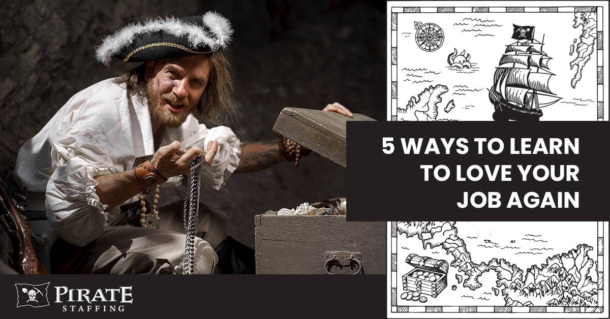 5 Ways to Learn to Love Your Job Again | Pirate Staffing