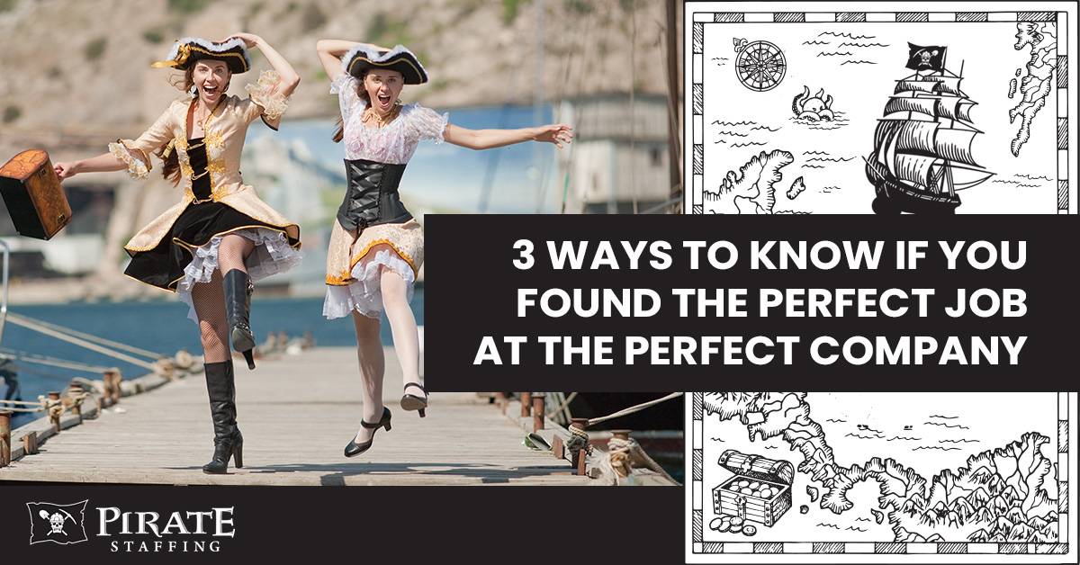 3 Ways to Know if You Found the Perfect Job at the Perfect Company | Pirate Staffing