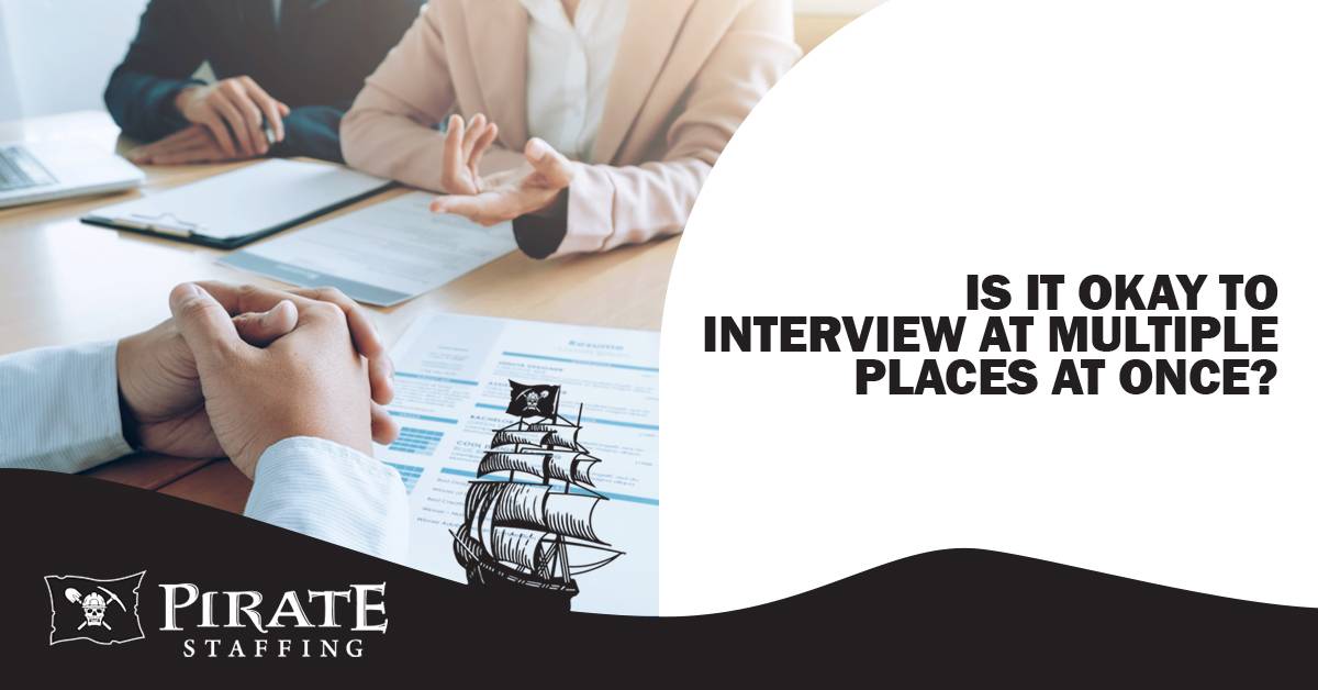 Is it Okay to Interview at Multiple Places at Once? | Pirate Staffing