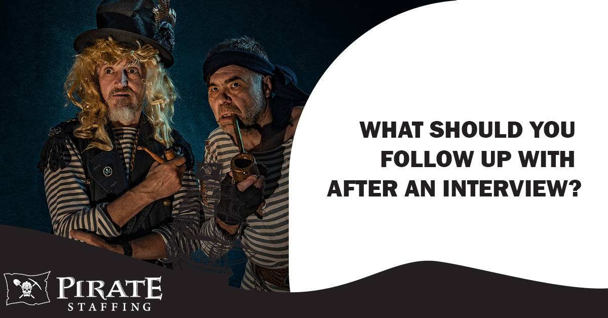 What Should You Follow Up With After an Interview? | Pirate Staffing